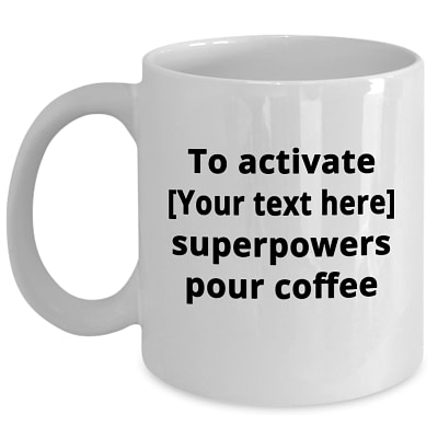 Personalize It Coffee Mug – Activate Superpowers Pour Coffee