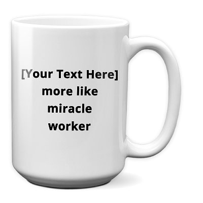 Personalize This Custom Mug – More Like Miracle Worker