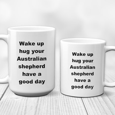 Australian Shepherd Coffee Mug – Wake Up Hug Have a Good Day