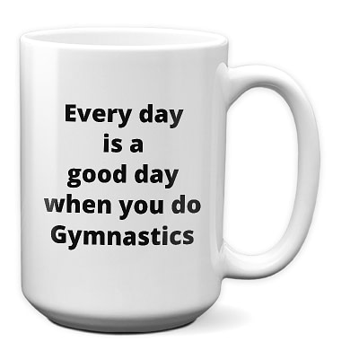 Gymnastics Mug – Every Day Is A Good Day…