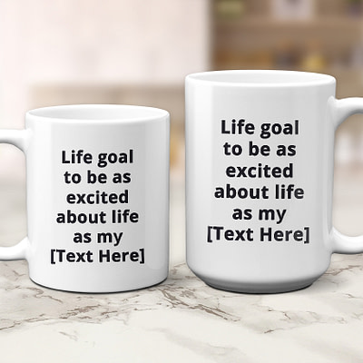 Custom Personalized Pet Coffee Cup – Life Goal To Be As Excited About Life