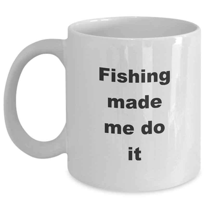 Fishing Coffee Mug – Fishing Made Me Do It