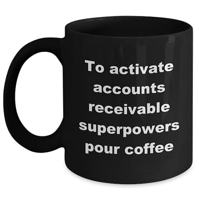 Accounts Receivable Mug – To Activate Superpowers Pour Coffee