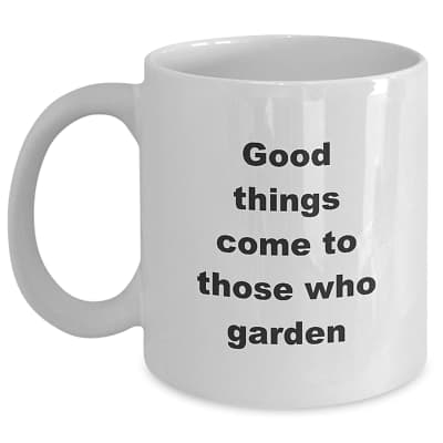 Gardening Mug – Good Things Come To Those Who Garden