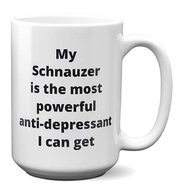 Schnauzer Coffee Mug – Most Powerful Anti-depressant I Can Get
