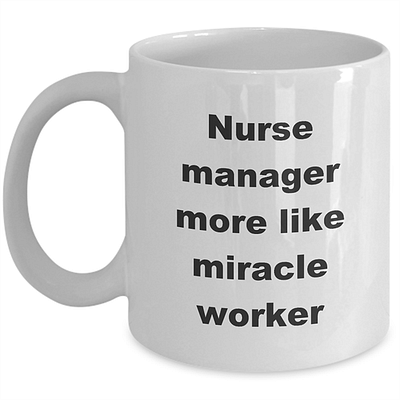 Nurse manager - miracle worker