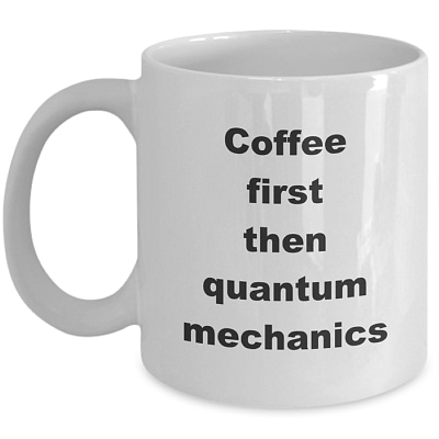 Quantum Mechanics-Coffee First_wh-front-800