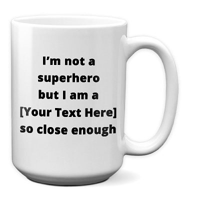 Not a Superhero-custom - 15 oz white Mug