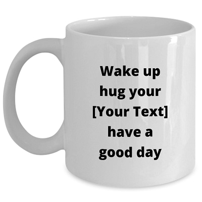 Custom_Wake Up Hug Have Good Day_11 oz Mug 2