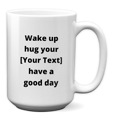 Custom_Wake Up Hug Have Good Day_15 oz Mug 2