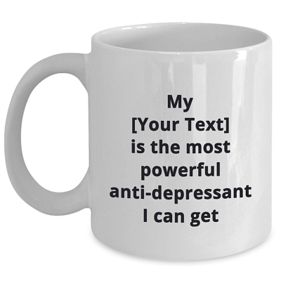 Custom_most powerful anti-depressant_11 oz Mug-white