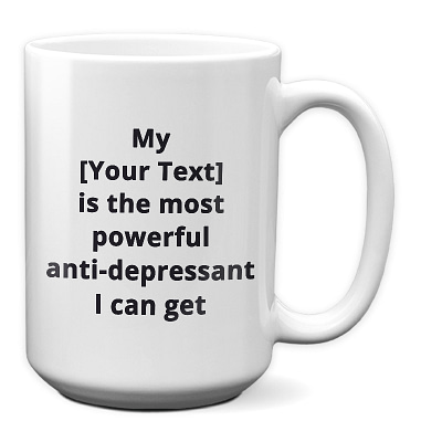 Custom_most powerful anti-depressant_15 oz Mug-white