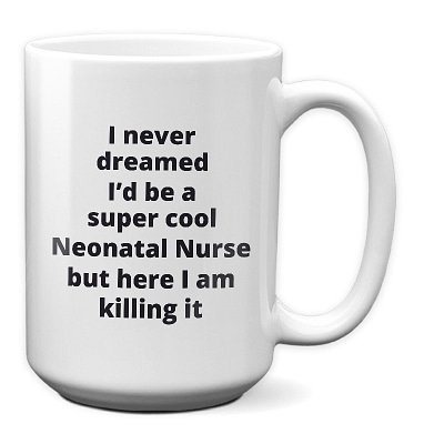 Neonatal Nurse - Super cool killing it_15 oz Mug white