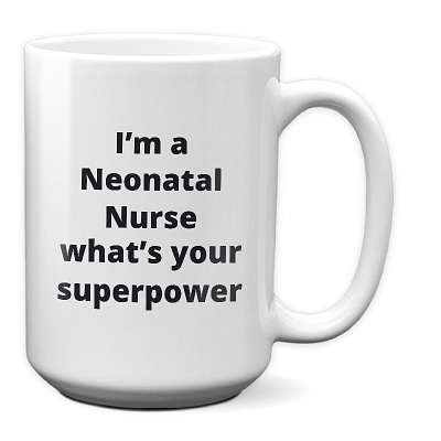 Neonatal Nurse - Whats Your Superpower_15 oz Mug-white