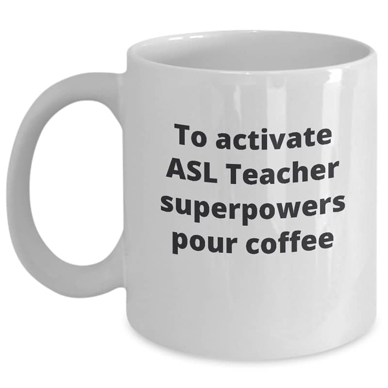 ASL Teacher Ceramic Mug – To Activate Superpowers Pour Coffee