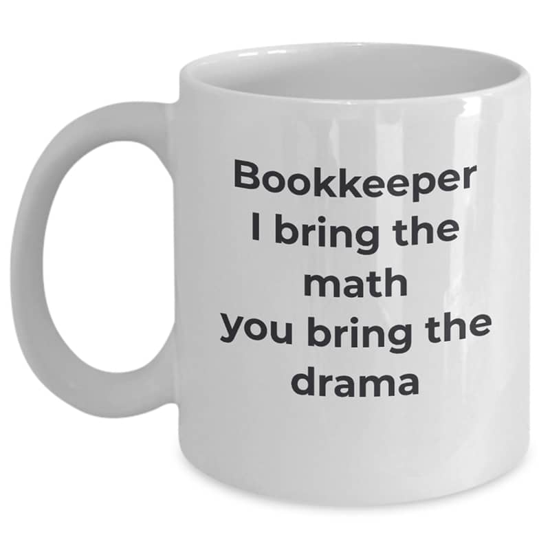 Bookkeeper Mug – I Bring The Math You Bring The Drama
