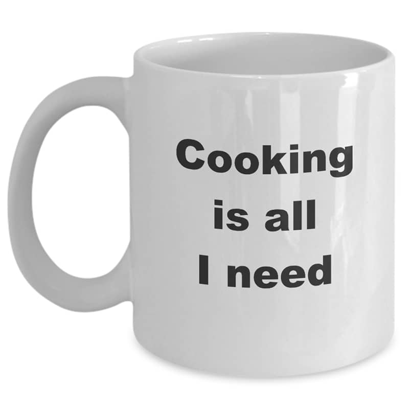Cooking Mug – Cooking Is All I Need