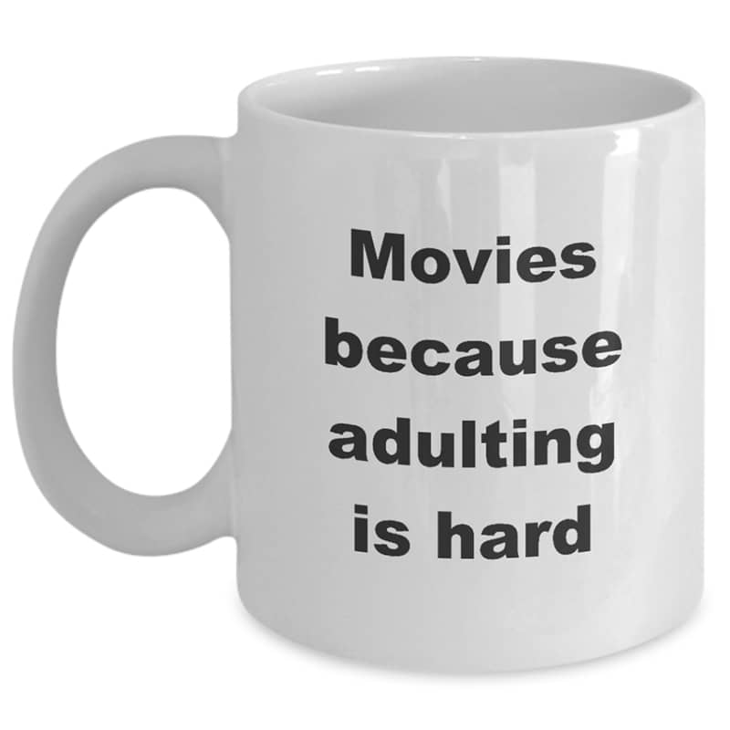 Movies Mug – Movies Because Adulting Is Hard