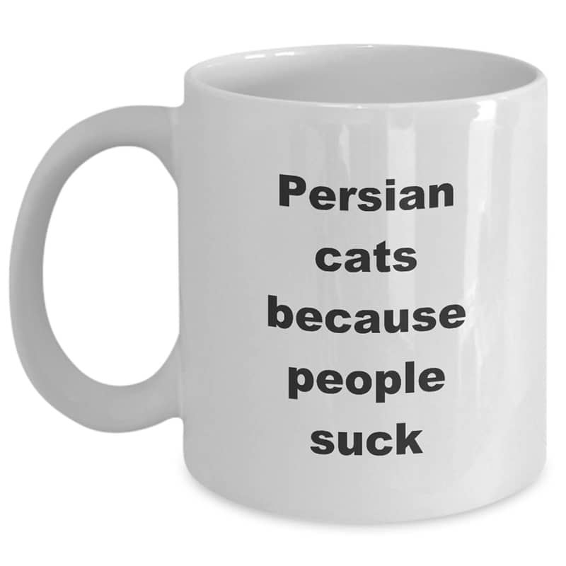 Persian Cat Mug – Persian Cats Because People Suck