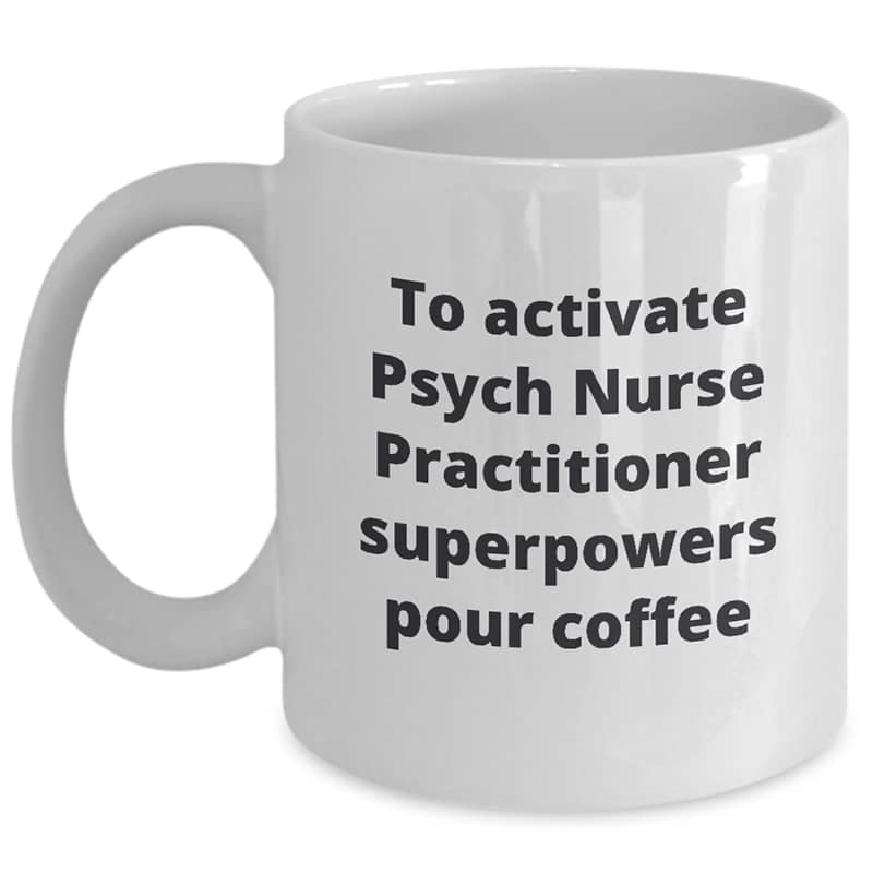 Psych Nurse Practitioner Coffee Mug – To Activate Superpowers Pour Coffee