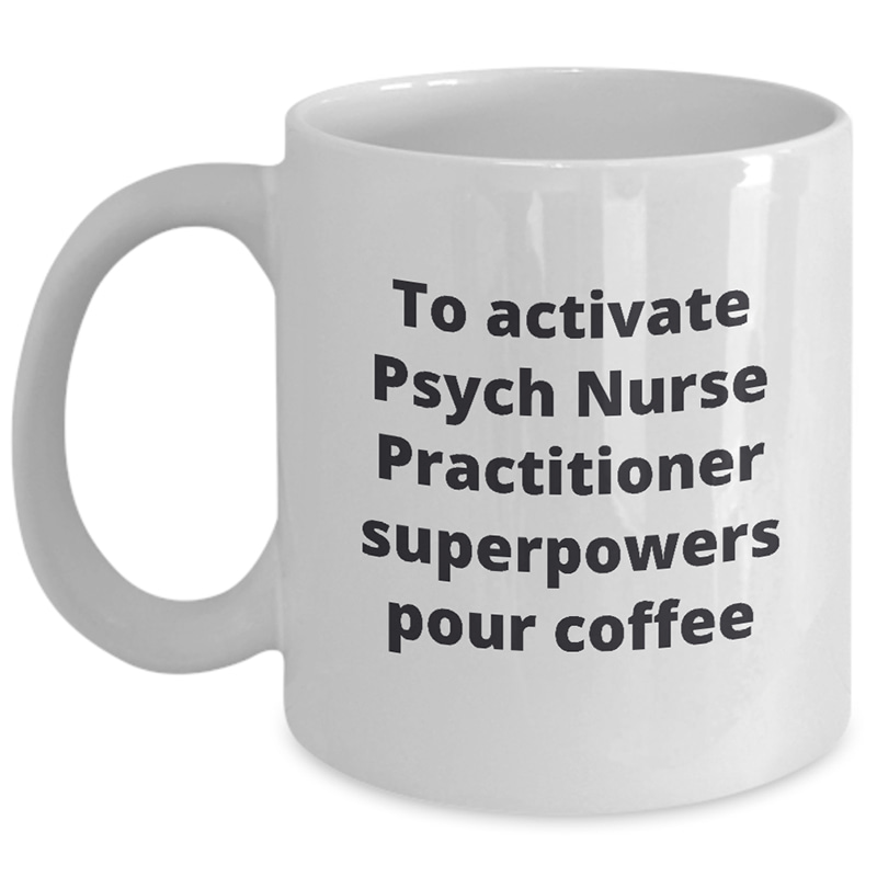 Psych Nurse Practitioner-superpowers pour coffee-white_11 oz Mug WC Product Image Template 800x800