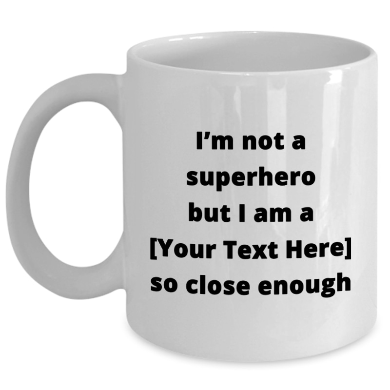 Not a Superhero-custom - 11 oz Mug