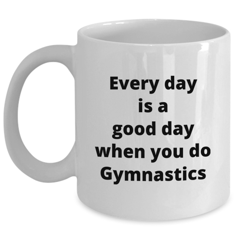 Gymnastics - Every Day Is A Good Day_11 oz Mug-white
