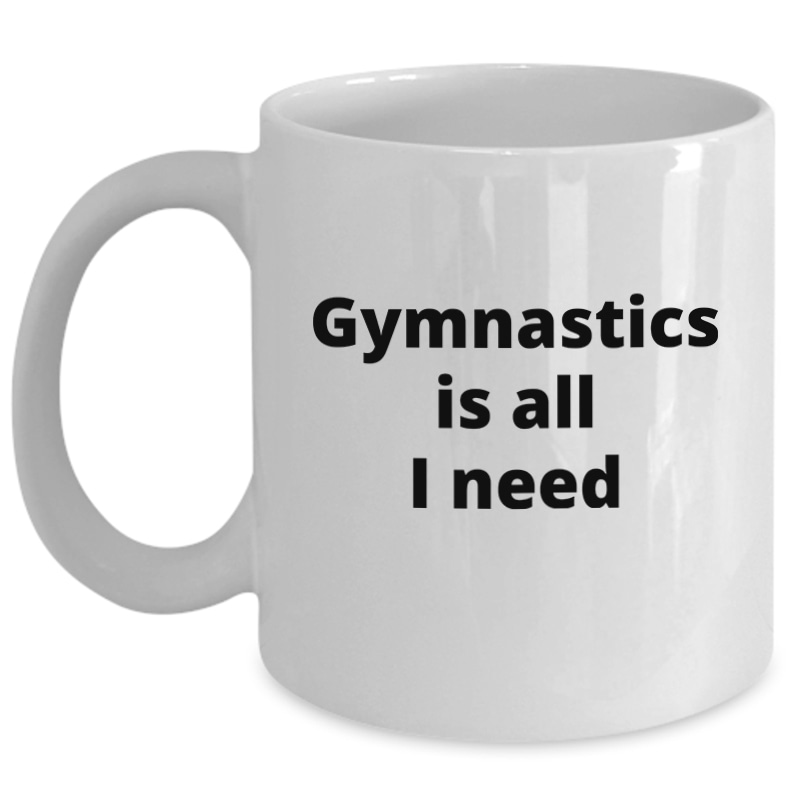 Gymnastics Is All I Need_11 oz Mug-white
