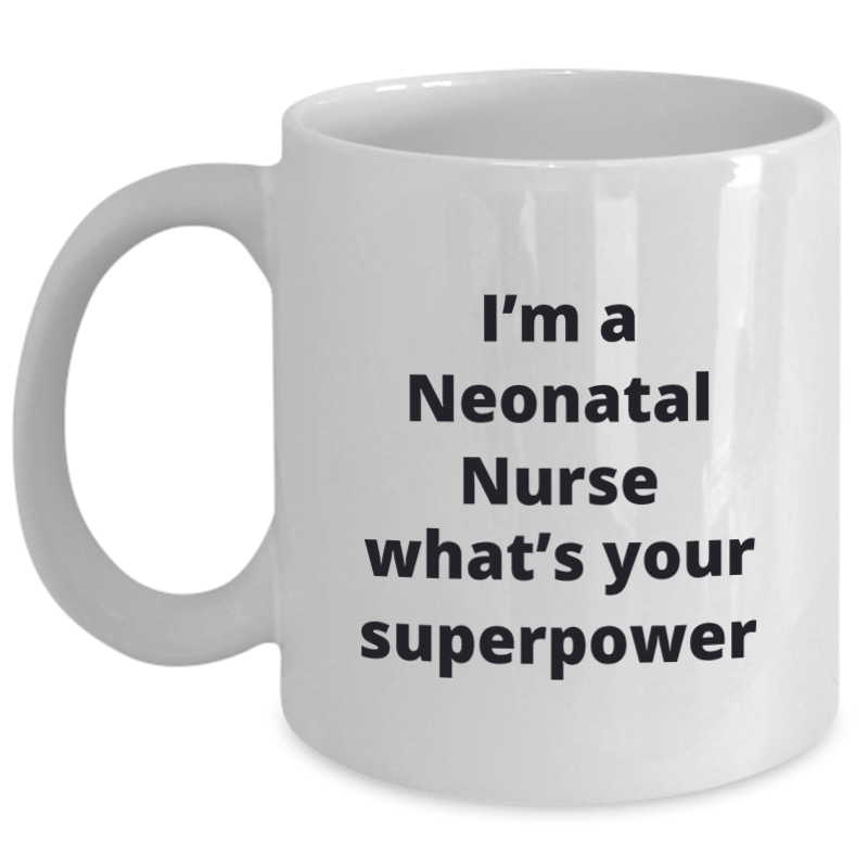 Neonatal Nurse - Whats Your Superpower_11 oz Mug-white